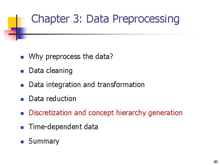 Chapter 3: Data Preprocessing n Why preprocess the data? n Data cleaning n Data