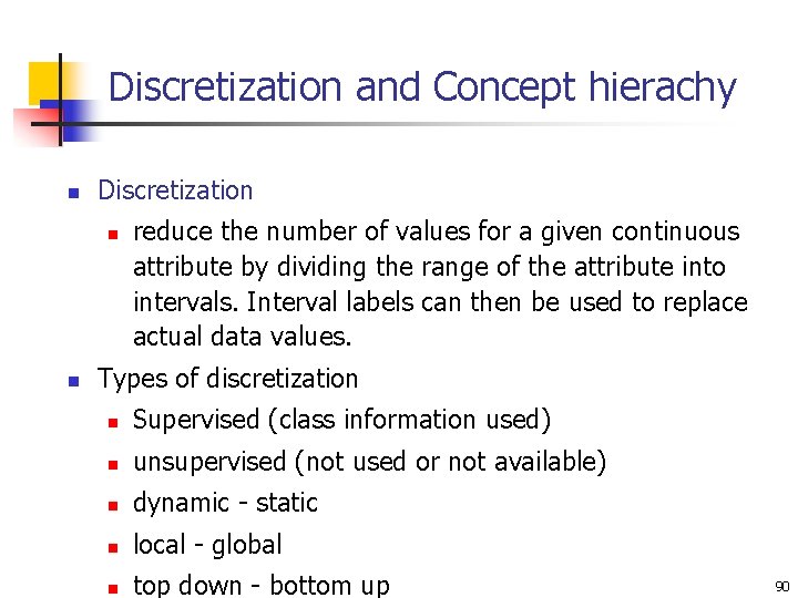 Discretization and Concept hierachy n Discretization n n reduce the number of values for