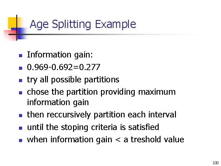 Age Splitting Example n n n n Information gain: 0. 969 -0. 692=0. 277