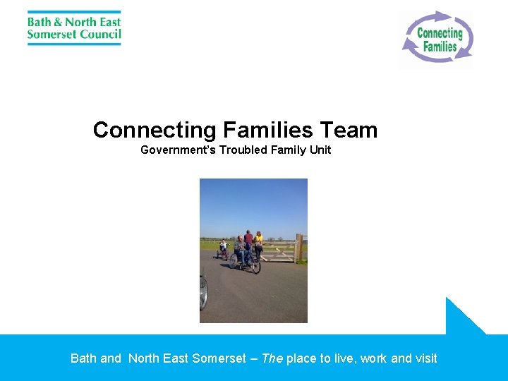 Connecting Families Team Government’s Troubled Family Unit Bath and North East Somerset – The