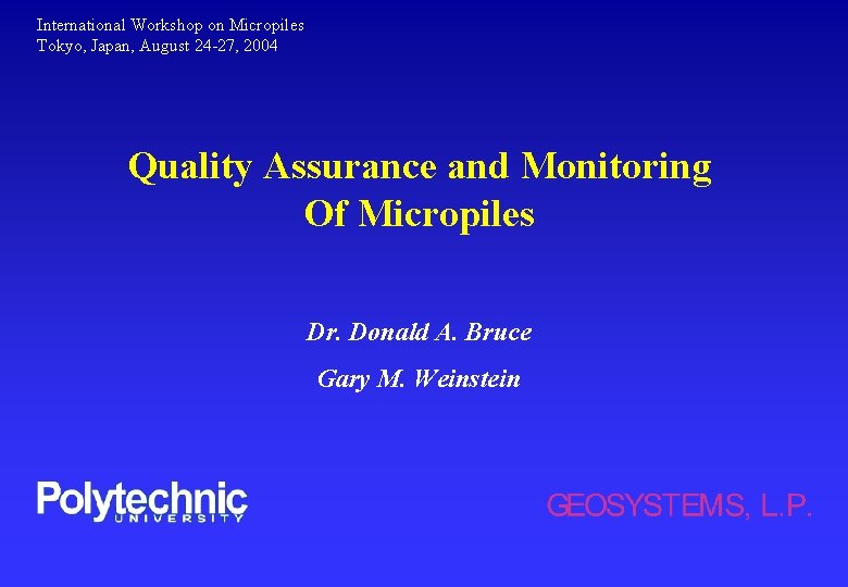 International Workshop on Micropiles Tokyo, Japan, August 24 -27, 2004 Quality Assurance and Monitoring