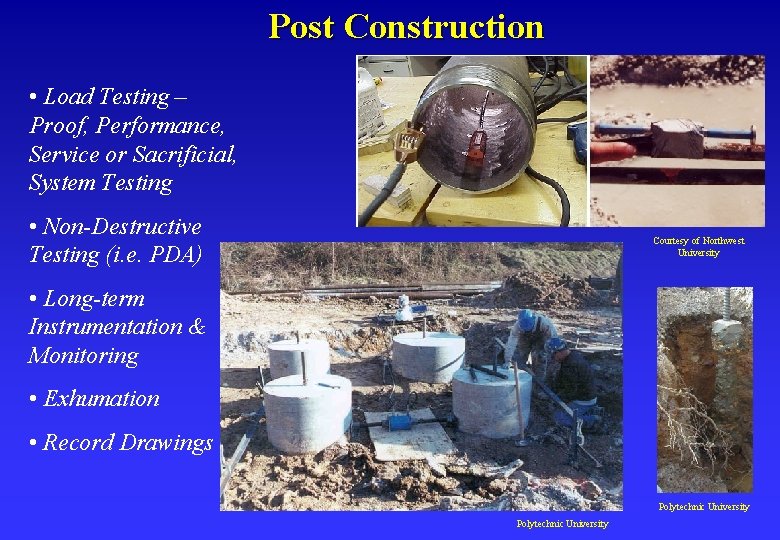 Post Construction • Load Testing – Proof, Performance, Service or Sacrificial, System Testing •