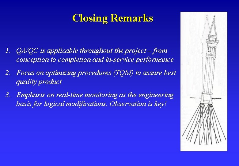 Closing Remarks 1. QA/QC is applicable throughout the project – from conception to completion