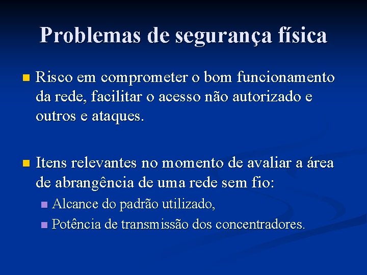 Problemas de segurança física n Risco em comprometer o bom funcionamento da rede, facilitar