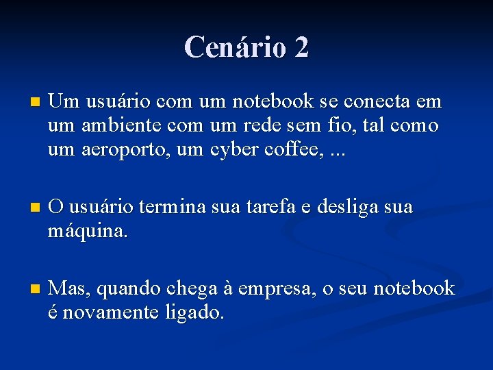 Cenário 2 n Um usuário com um notebook se conecta em um ambiente com