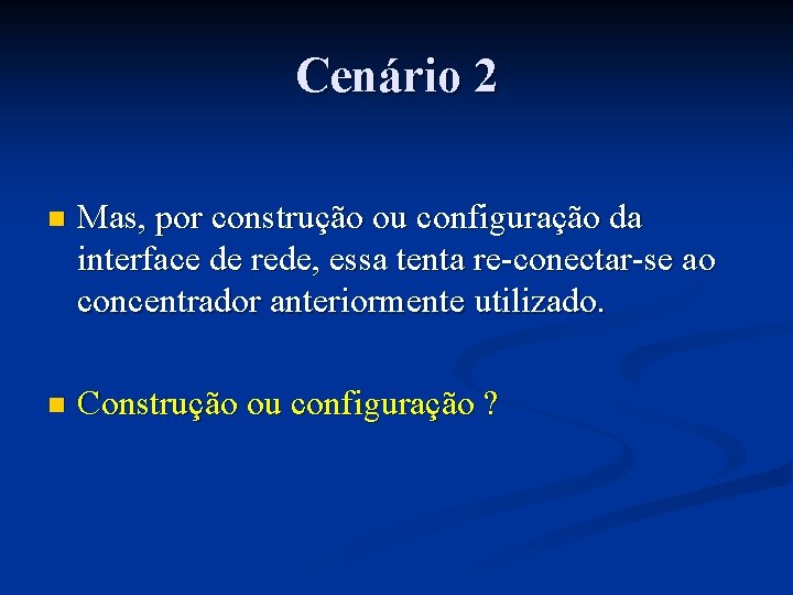 Cenário 2 n Mas, por construção ou configuração da interface de rede, essa tenta