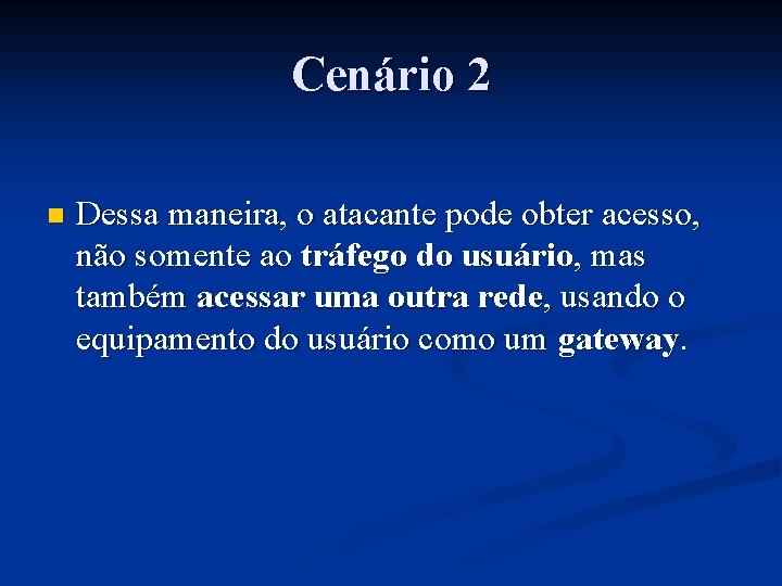 Cenário 2 n Dessa maneira, o atacante pode obter acesso, não somente ao tráfego