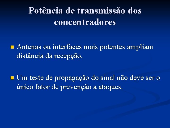 Potência de transmissão dos concentradores n Antenas ou interfaces mais potentes ampliam distância da