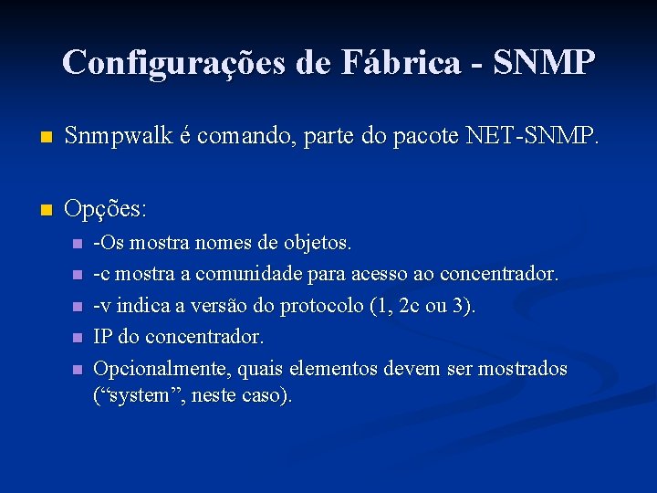 Configurações de Fábrica - SNMP n Snmpwalk é comando, parte do pacote NET-SNMP. n