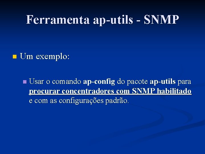 Ferramenta ap-utils - SNMP n Um exemplo: n Usar o comando ap-config do pacote