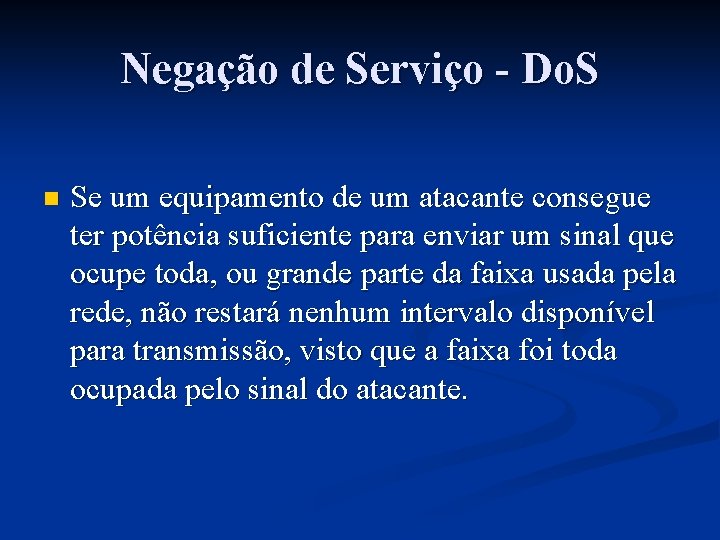 Negação de Serviço - Do. S n Se um equipamento de um atacante consegue