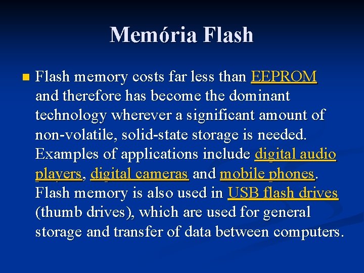 Memória Flash n Flash memory costs far less than EEPROM and therefore has become