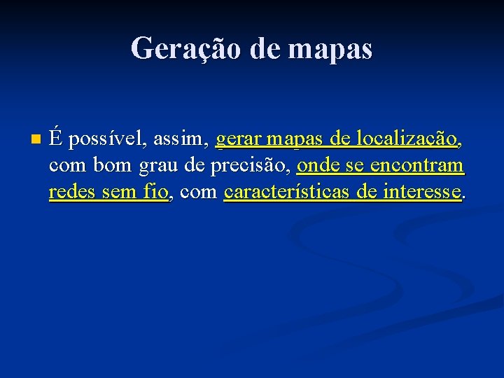 Geração de mapas n É possível, assim, gerar mapas de localização, com bom grau