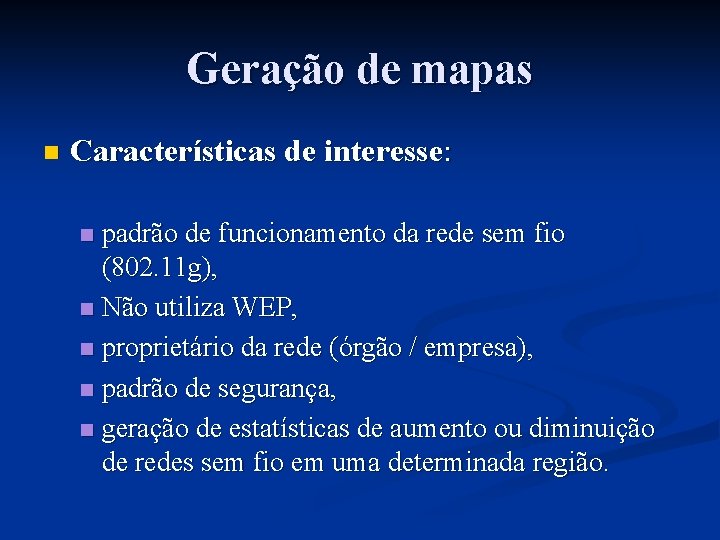 Geração de mapas n Características de interesse: padrão de funcionamento da rede sem fio