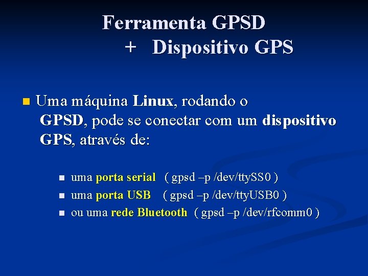 Ferramenta GPSD + Dispositivo GPS n Uma máquina Linux, rodando o GPSD, pode se