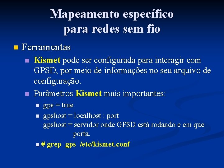 Mapeamento específico para redes sem fio n Ferramentas n n Kismet pode ser configurada