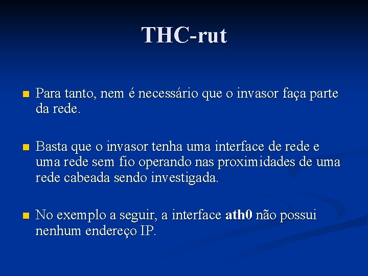 THC-rut n Para tanto, nem é necessário que o invasor faça parte da rede.