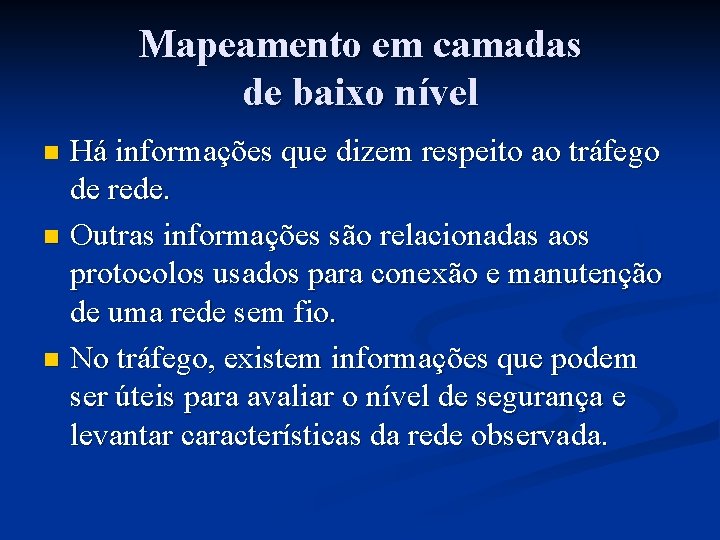Mapeamento em camadas de baixo nível Há informações que dizem respeito ao tráfego de