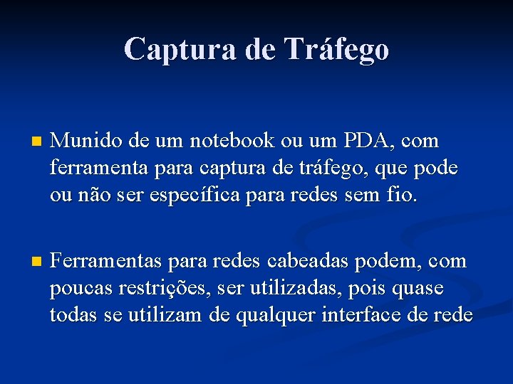 Captura de Tráfego n Munido de um notebook ou um PDA, com ferramenta para