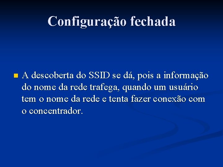 Configuração fechada n A descoberta do SSID se dá, pois a informação do nome