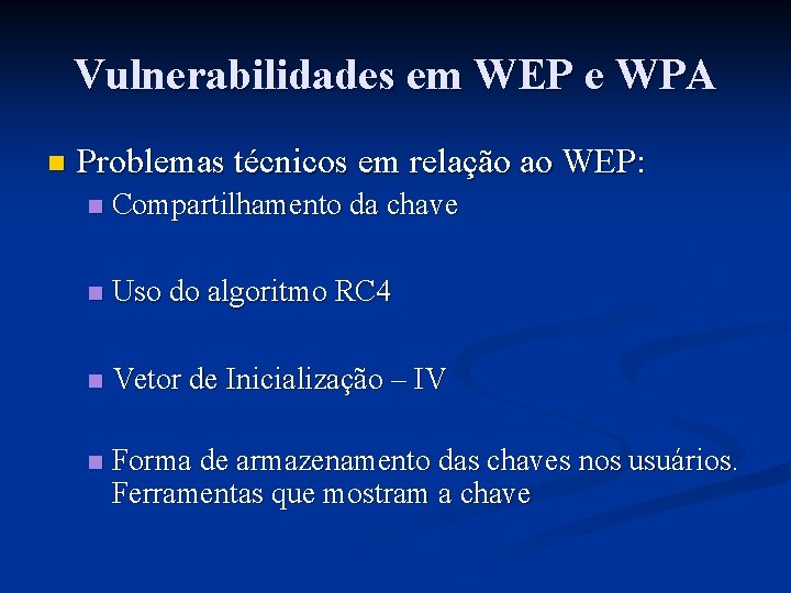 Vulnerabilidades em WEP e WPA n Problemas técnicos em relação ao WEP: n Compartilhamento