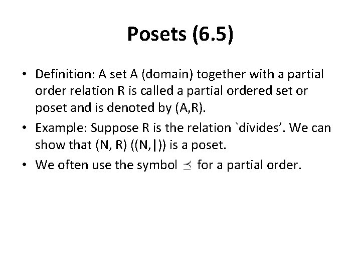 Posets (6. 5) • Definition: A set A (domain) together with a partial order