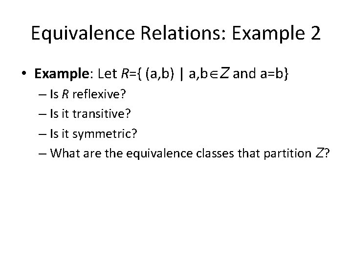 Equivalence Relations: Example 2 • Example: Let R={ (a, b) | a, b Z