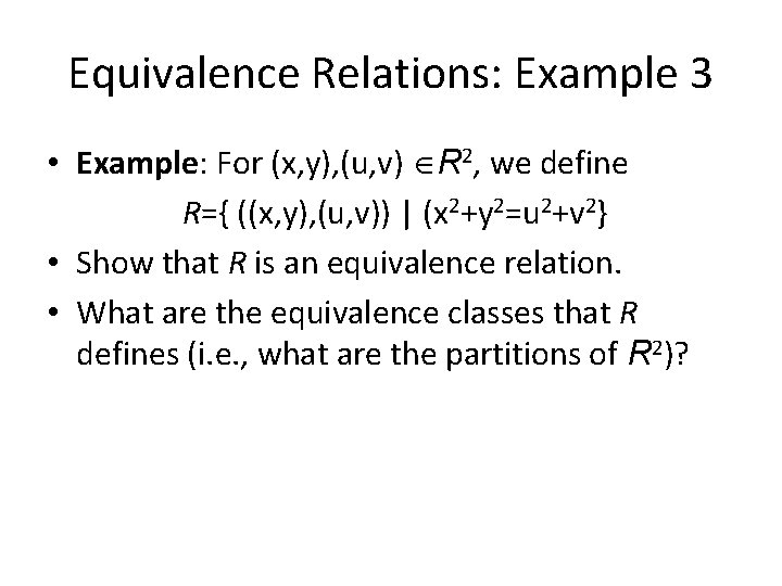 Equivalence Relations: Example 3 • Example: For (x, y), (u, v) R 2, we