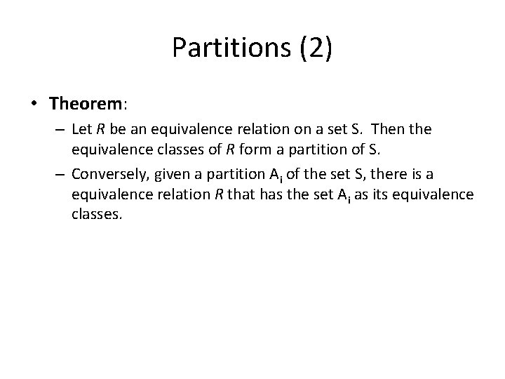 Partitions (2) • Theorem: – Let R be an equivalence relation on a set