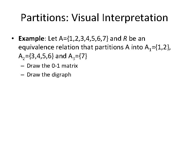 Partitions: Visual Interpretation • Example: Let A={1, 2, 3, 4, 5, 6, 7} and