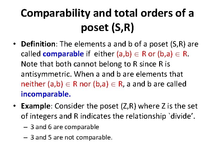 Comparability and total orders of a poset (S, R) • Definition: The elements a