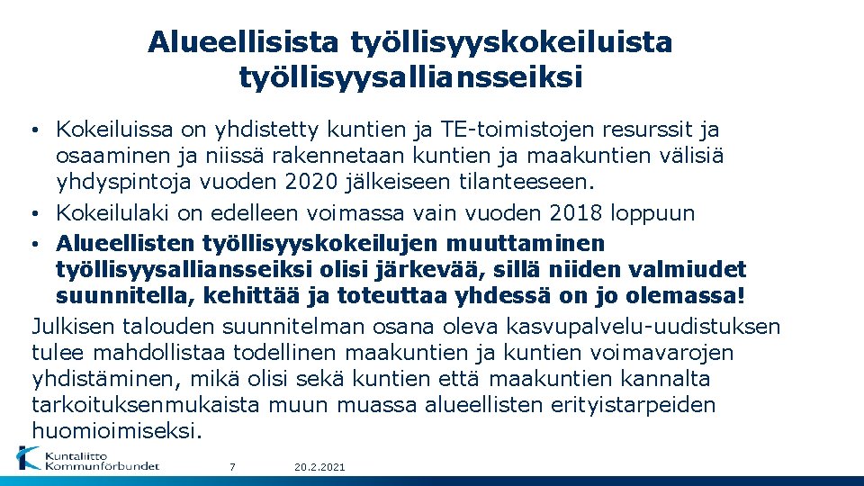 Alueellisista työllisyyskokeiluista työllisyysalliansseiksi • Kokeiluissa on yhdistetty kuntien ja TE-toimistojen resurssit ja osaaminen ja