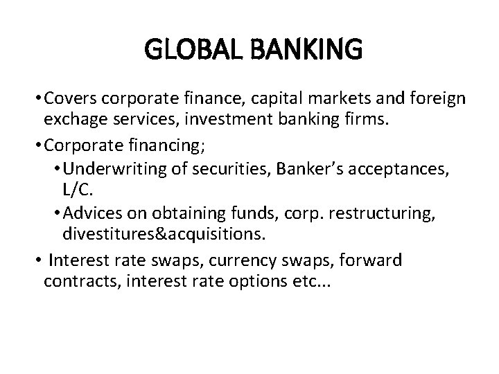 GLOBAL BANKING • Covers corporate finance, capital markets and foreign exchage services, investment banking