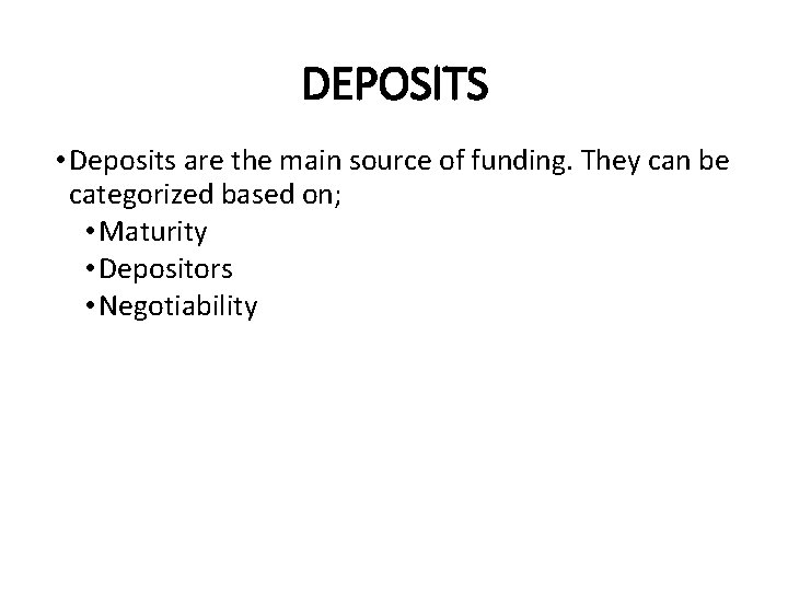 DEPOSITS • Deposits are the main source of funding. They can be categorized based