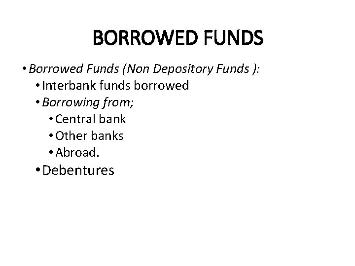 BORROWED FUNDS • Borrowed Funds (Non Depository Funds ): • Interbank funds borrowed •