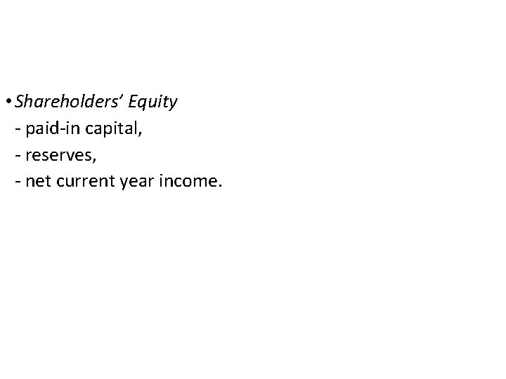  • Shareholders’ Equity - paid-in capital, - reserves, - net current year income.