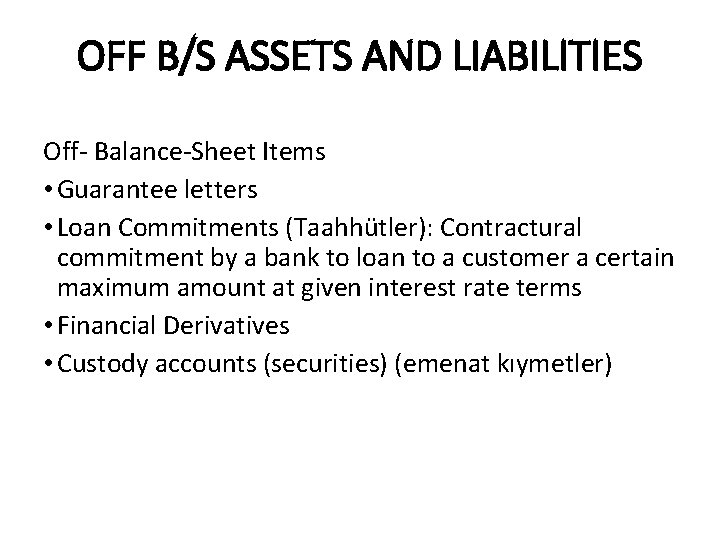 OFF B/S ASSETS AND LIABILITIES Off- Balance-Sheet Items • Guarantee letters • Loan Commitments