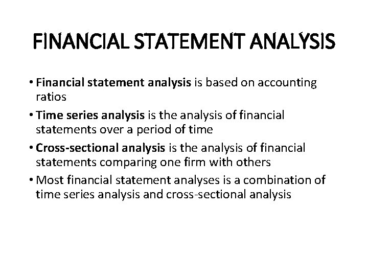 FINANCIAL STATEMENT ANALYSIS • Financial statement analysis is based on accounting ratios • Time