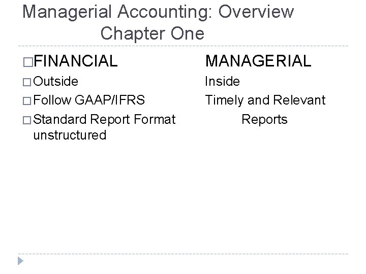 Managerial Accounting: Overview Chapter One �FINANCIAL MANAGERIAL � Outside Inside Timely and Relevant Reports