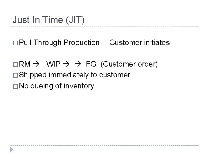 Just In Time (JIT) � Pull � RM Through Production--- Customer initiates WIP FG