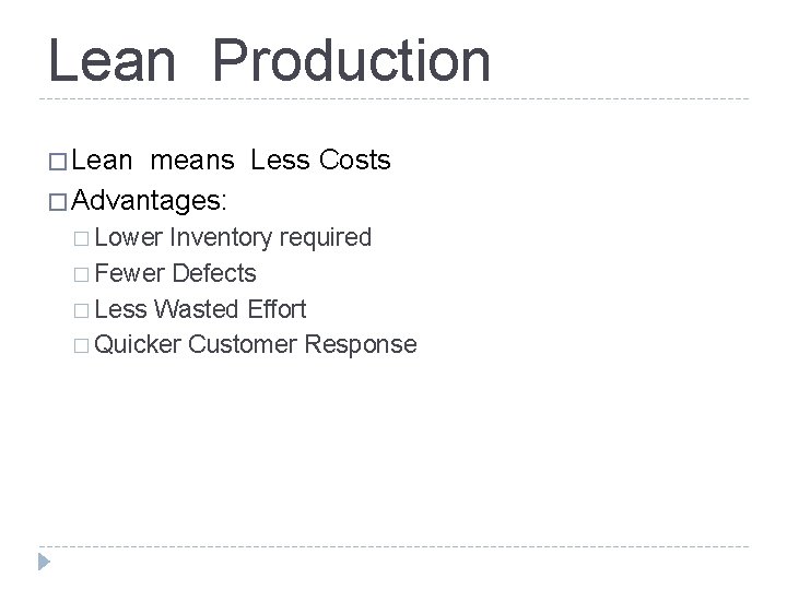 Lean Production � Lean means Less Costs � Advantages: � Lower Inventory required �