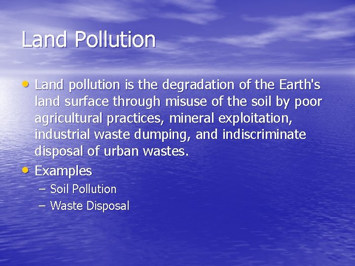 Land Pollution • Land pollution is the degradation of the Earth's • land surface