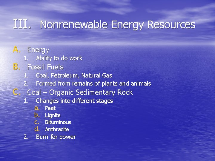 III. Nonrenewable Energy Resources A. Energy 1. Ability to do work 1. 2. Coal,