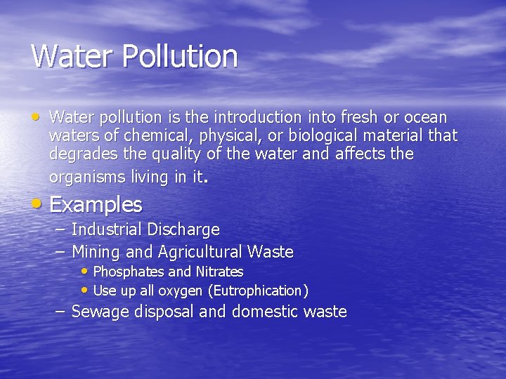 Water Pollution • Water pollution is the introduction into fresh or ocean waters of
