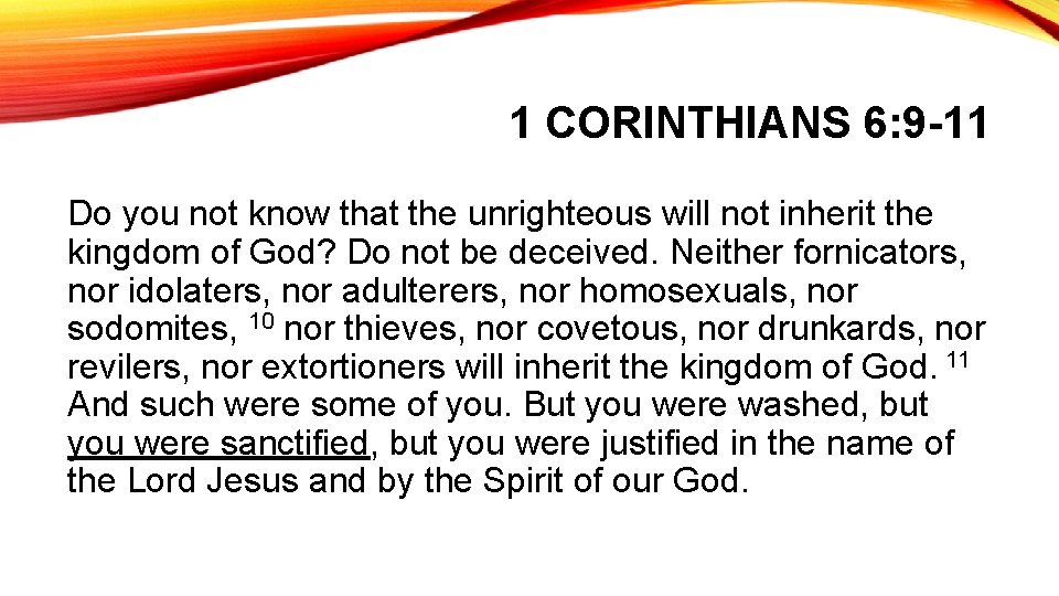 1 CORINTHIANS 6: 9 -11 Do you not know that the unrighteous will not