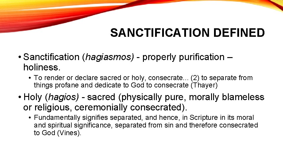 SANCTIFICATION DEFINED • Sanctification (hagiasmos) - properly purification – holiness. • To render or