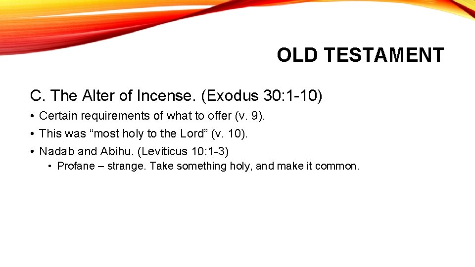 OLD TESTAMENT C. The Alter of Incense. (Exodus 30: 1 -10) • Certain requirements