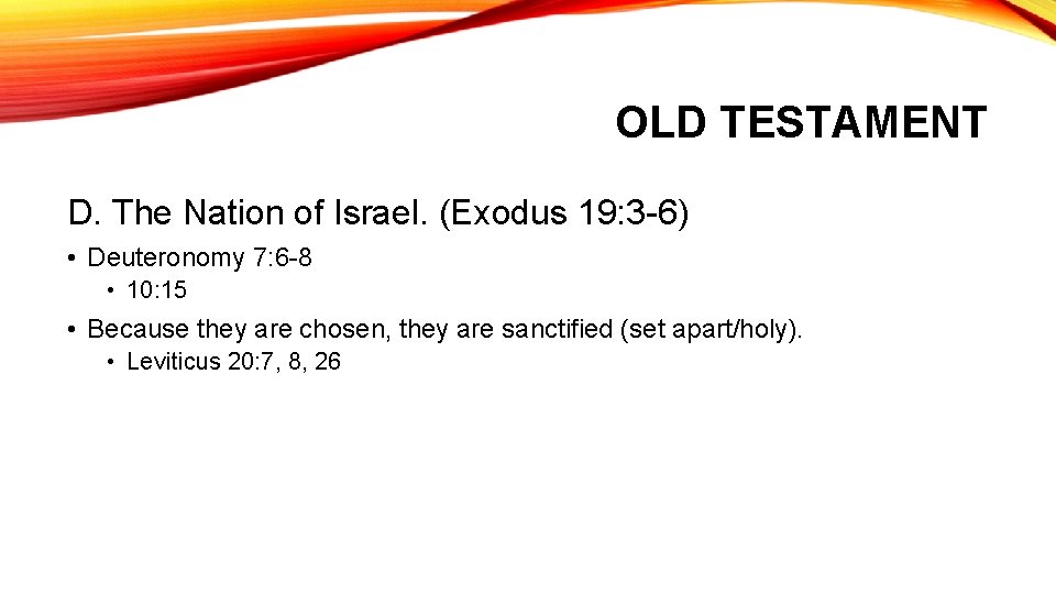 OLD TESTAMENT D. The Nation of Israel. (Exodus 19: 3 -6) • Deuteronomy 7: