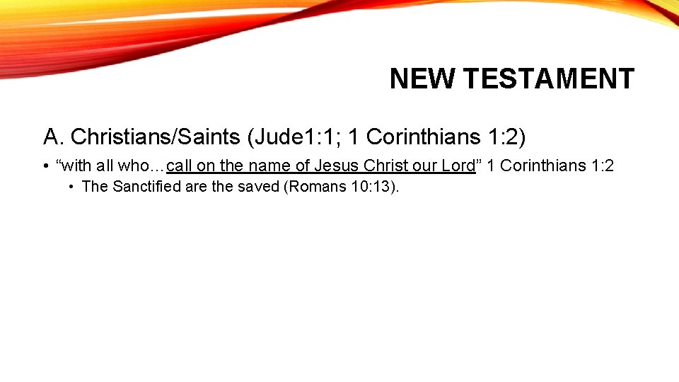 NEW TESTAMENT A. Christians/Saints (Jude 1: 1; 1 Corinthians 1: 2) • “with all