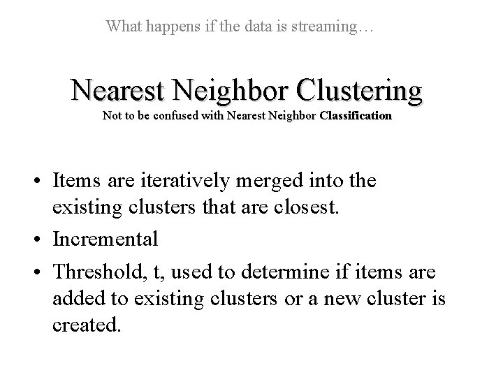 What happens if the data is streaming… Nearest Neighbor Clustering Not to be confused